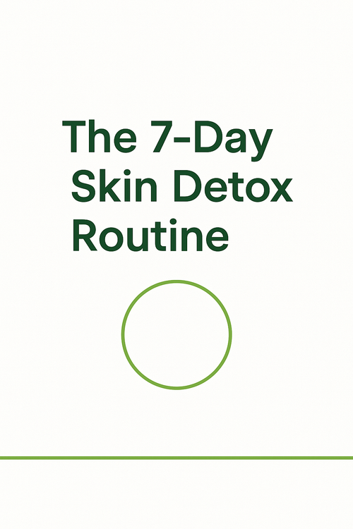 The 7-Day Skin Detox Routine